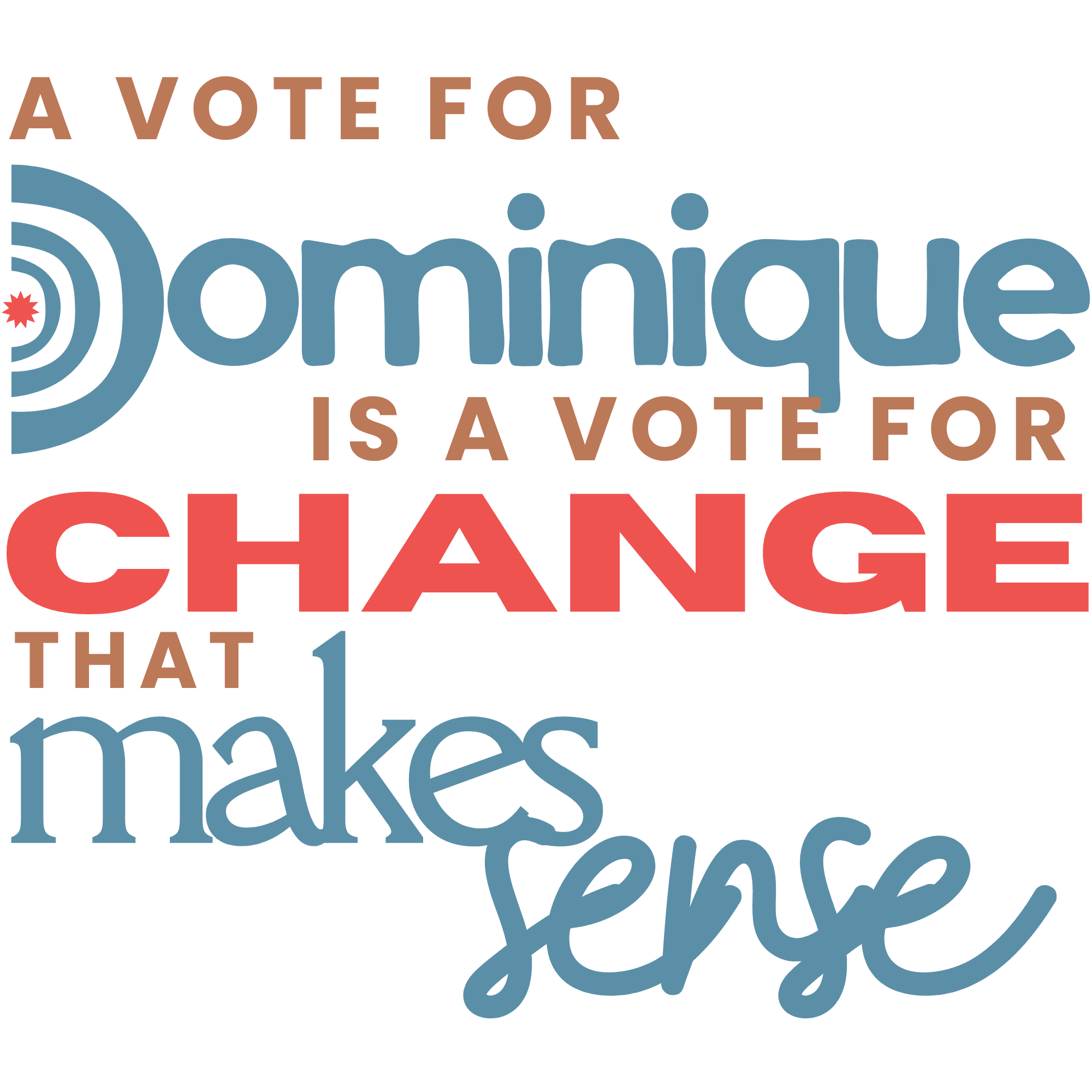 A vote for Dominique is a vote for Change that Makes Sense